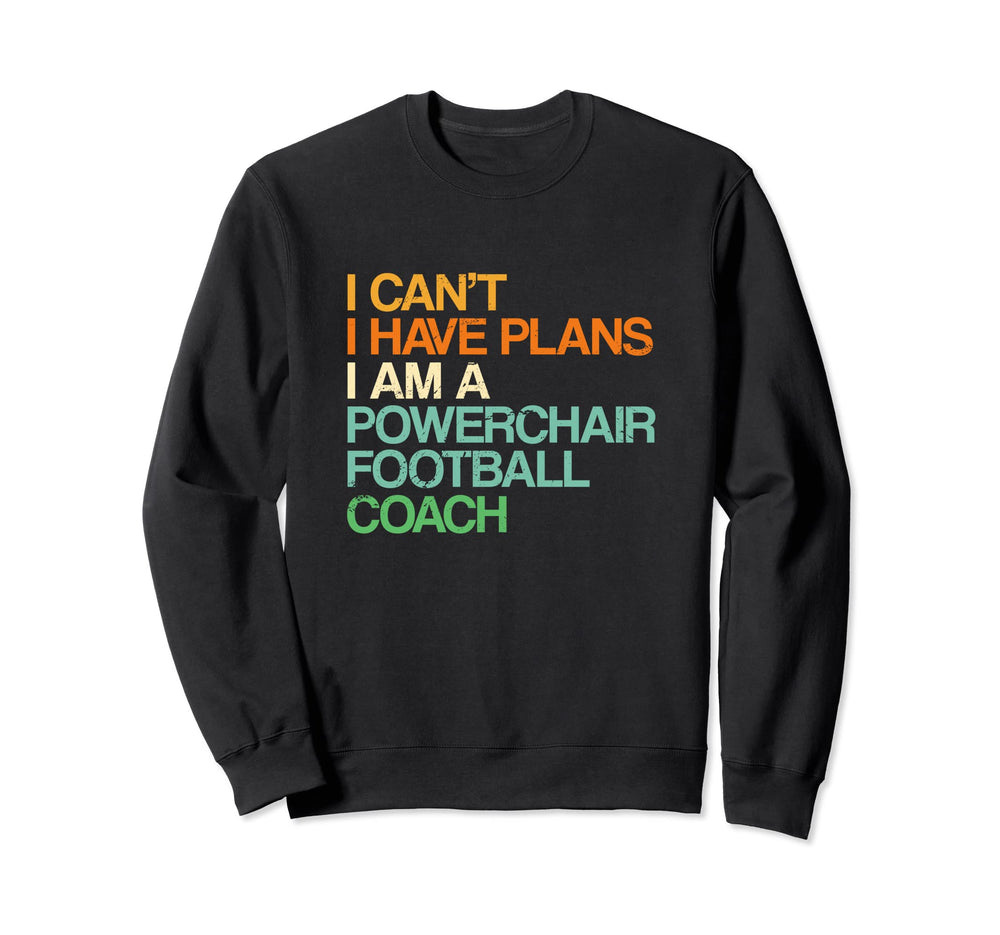 I Cant I Have Plans Powerchair Sweatshirt - Casual Everyday Wear Unisex