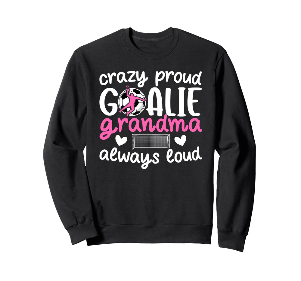 Crazy Proud Soccer Goalie Grandma Sweatshirt - Streetwear Style for Adults