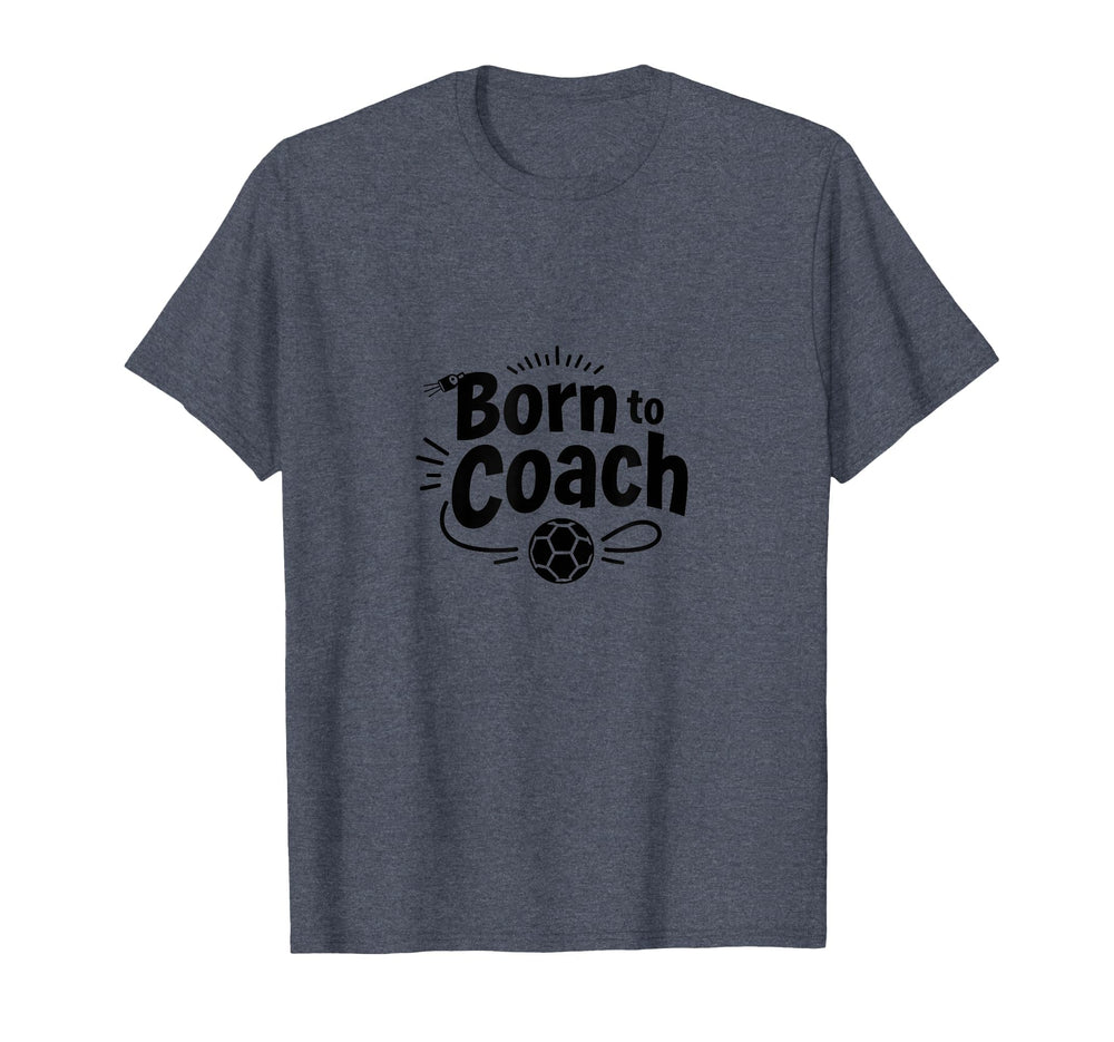 Born To Coach Soccer Inspirational T-Shirt - Fun Novelty Design for Adults