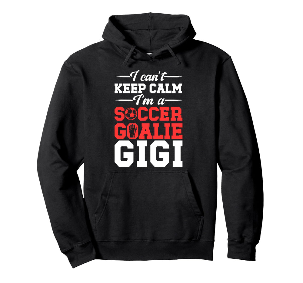 Im Soccer Goalie Gigi Soccer Keeper Hoodie - Streetwear Style for Adults