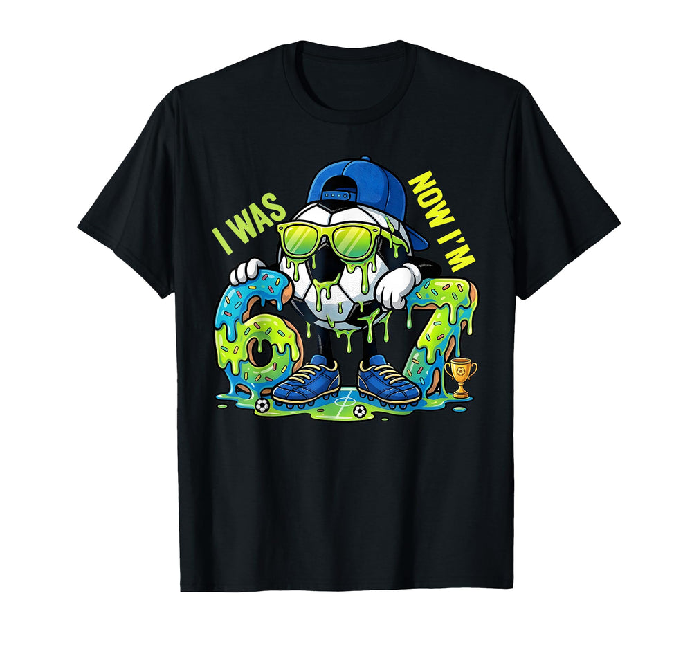 I Was 6 Now Im 7 67 Meme Soccer T-Shirt - Custom Art Print Men Women