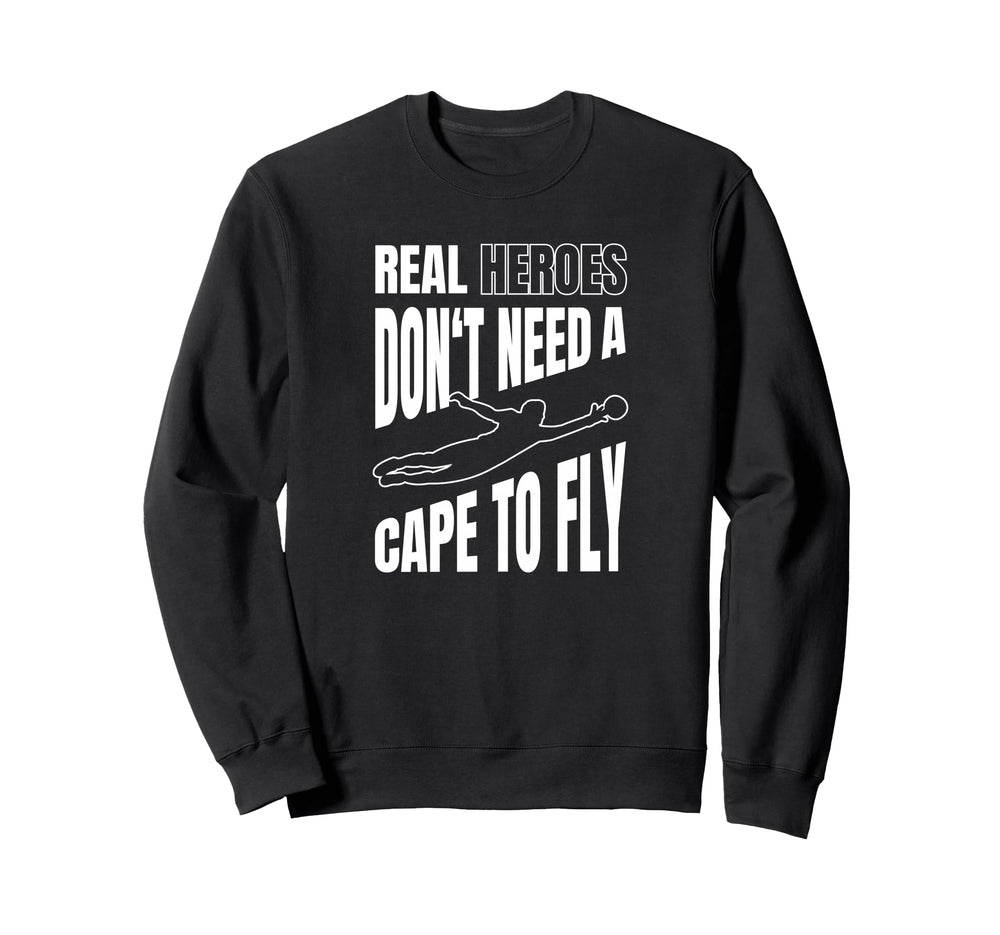 Real Heroes Dont Need Cape To Fly Sweatshirt - Unique Graphic Men Women