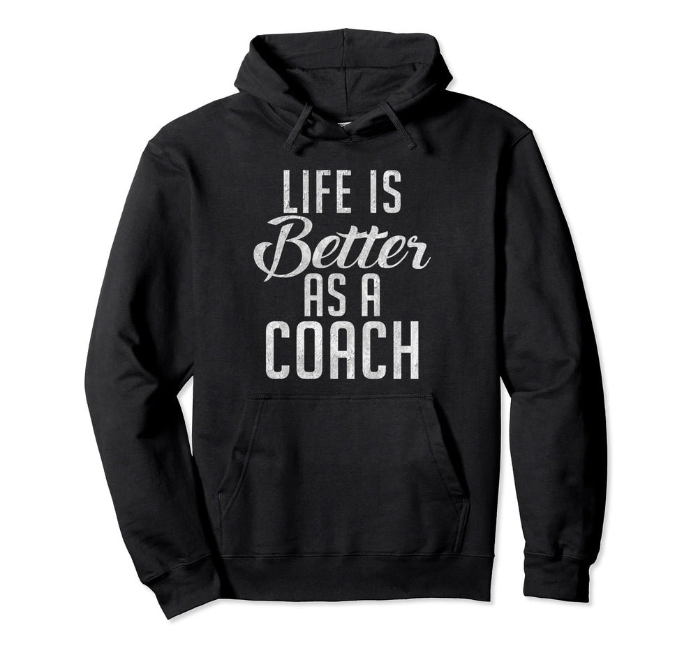 Life Is Better As Coach Sports Coach Hoodie - Fun Novelty Design Unisex