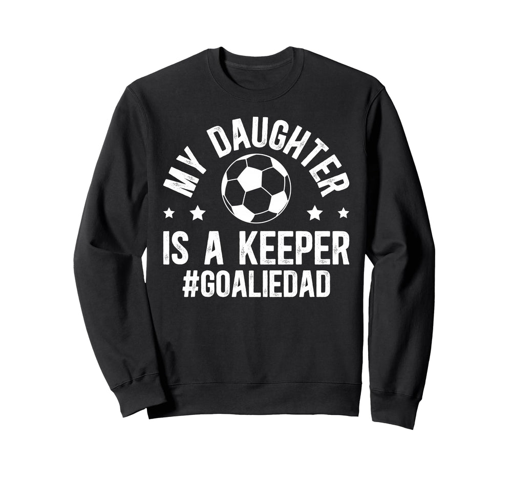 My Daughter Is Soccer Goalkeeper Sweatshirt - Novelty Apparel for Adults