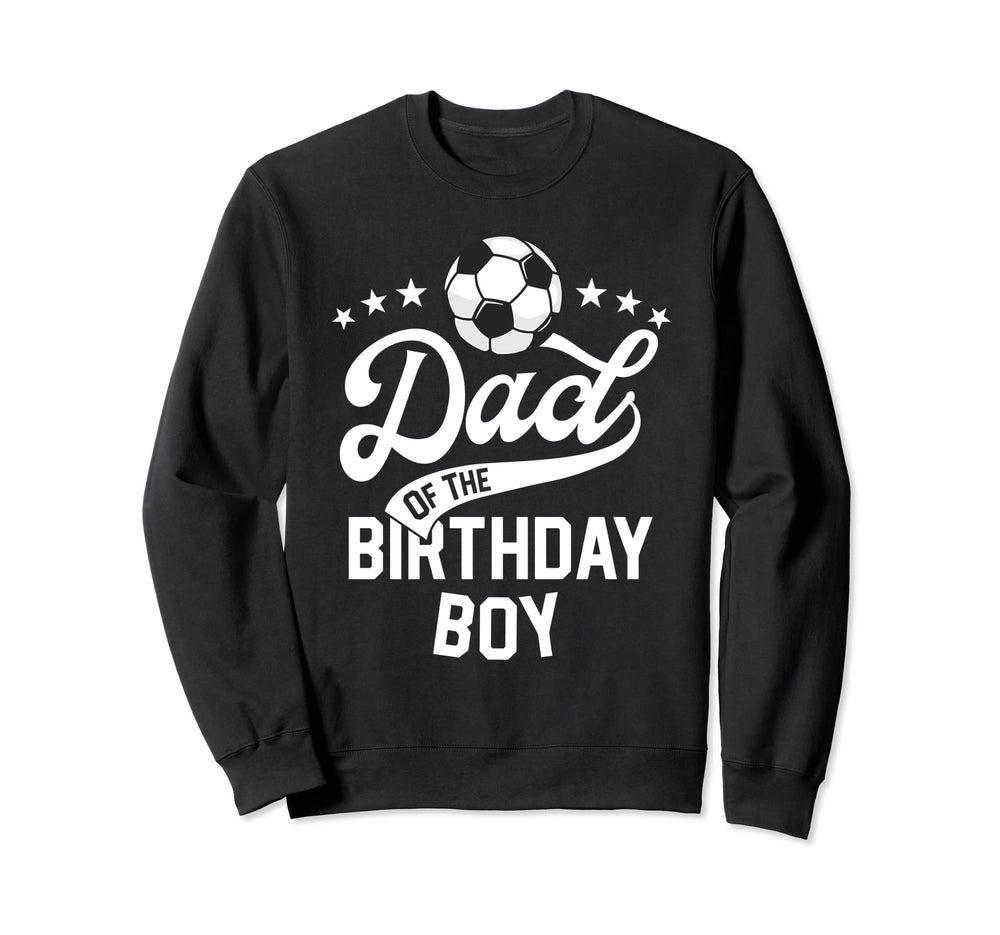 Dad Birthday Soccer Themed Sweatshirt - Casual Everyday Wear Men Women