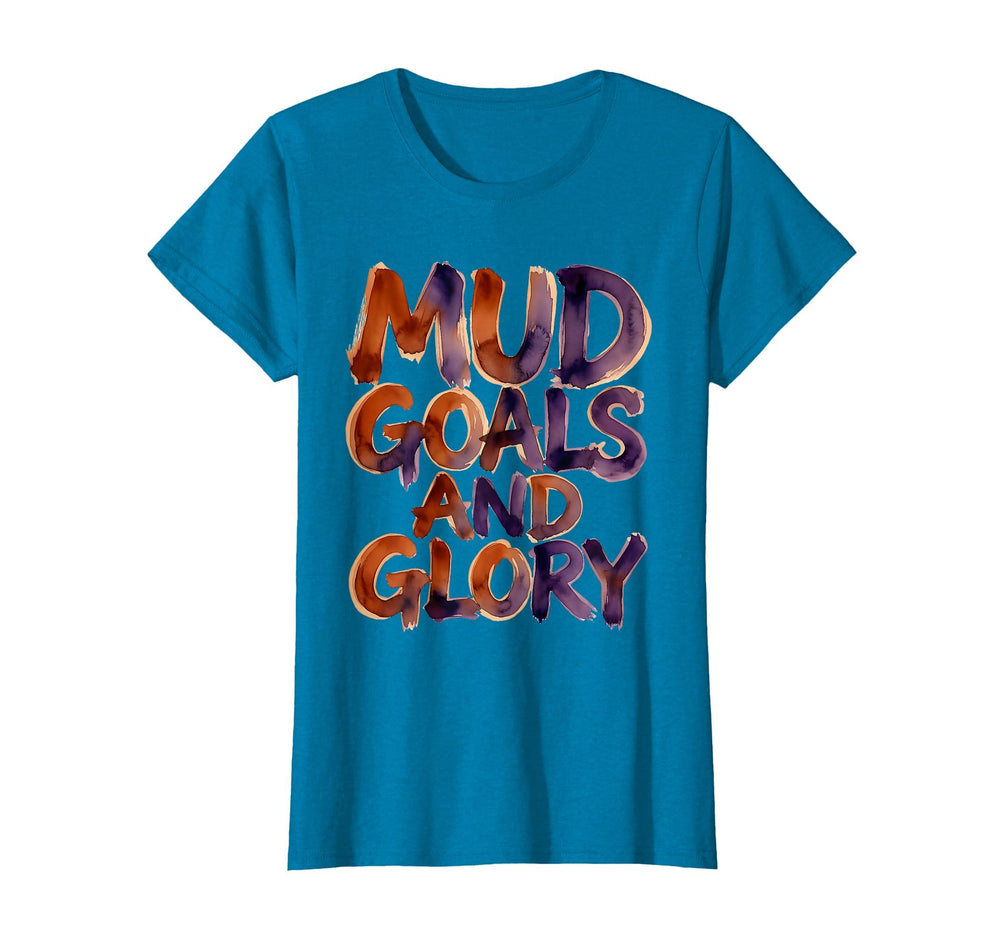 Mud Goals And Glory Soccer T-Shirt - Casual Everyday Wear Unisex
