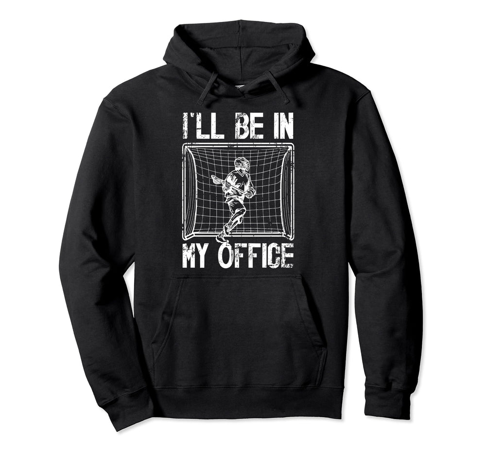 Ill Be My Office Lacrosse Goalkeeper Hoodie - Graphic Print Men Women