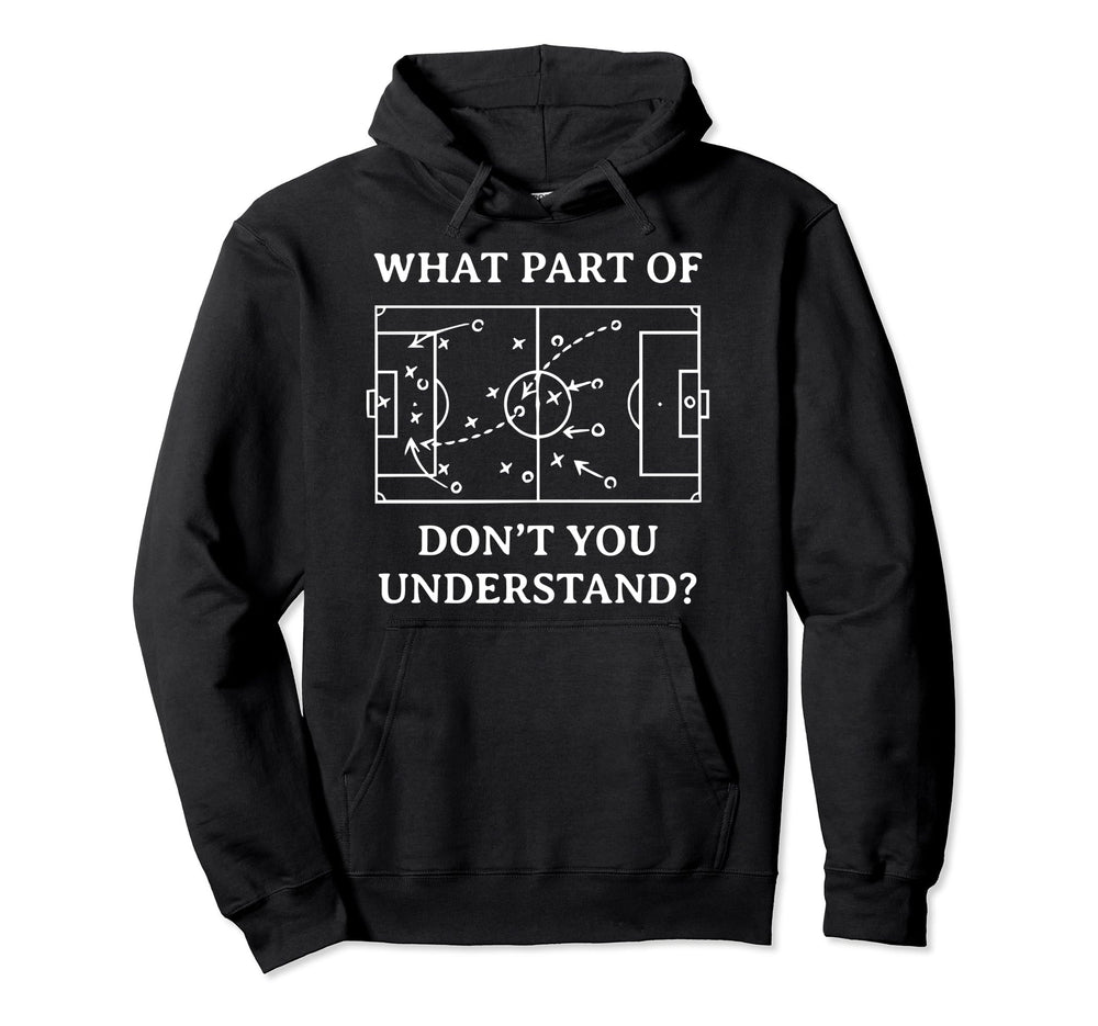 What Part Soccer Dont You Understand Soccer Hoodie - Graphic Print Unisex