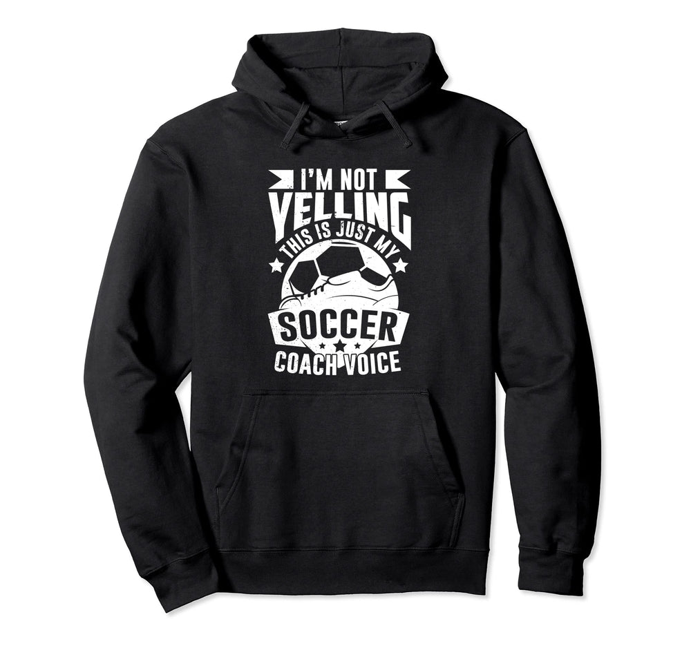 Im Not Yelling This Is Just My Soccer Hoodie - Aesthetic Graphic Unisex