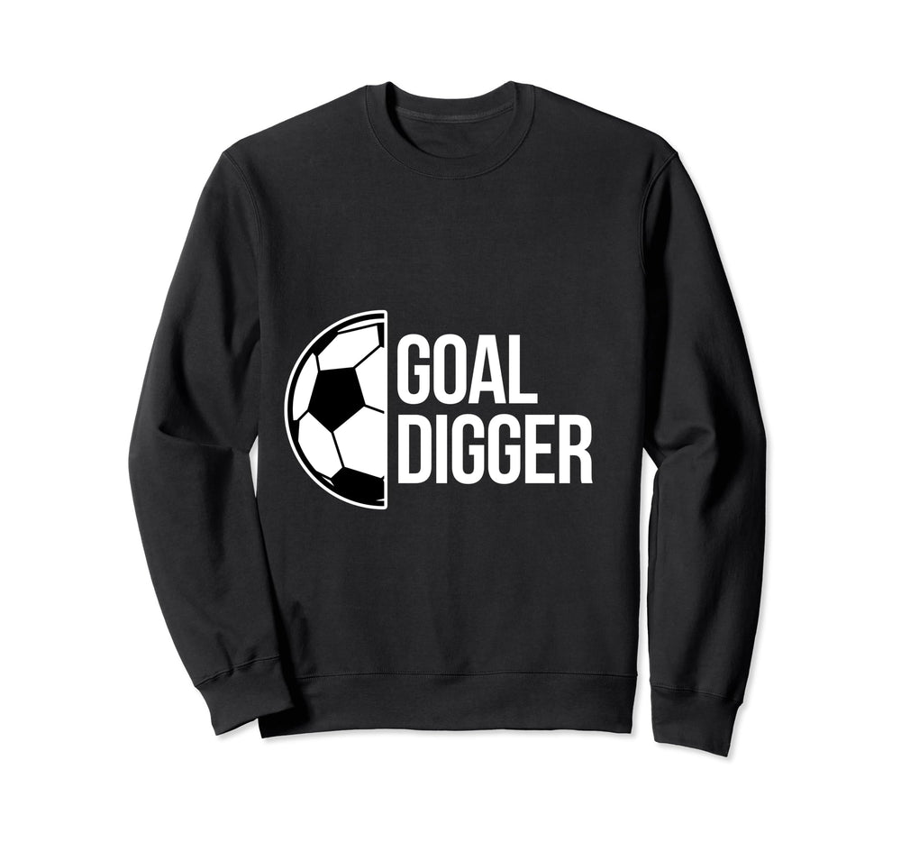 Goal Digger Soccer Football Goal Sweatshirt - Novelty Apparel for Adults