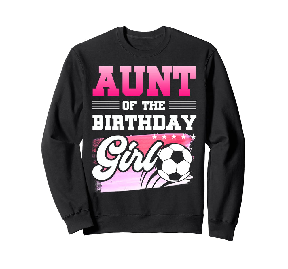 Aunt Birthday Soccer Players Sport Sweatshirt - Novelty Apparel Men Women