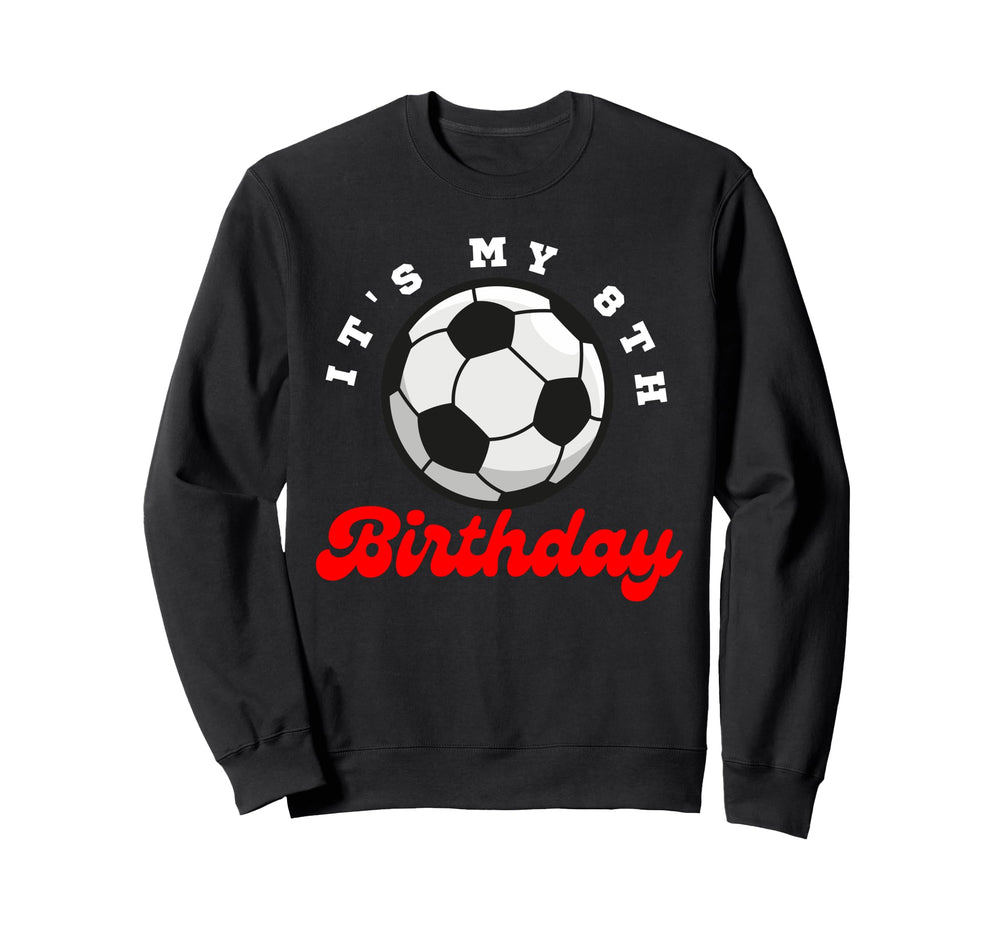 Its My 8Th Birthday Soccer Player Sweatshirt - Casual Everyday Wear Unisex
