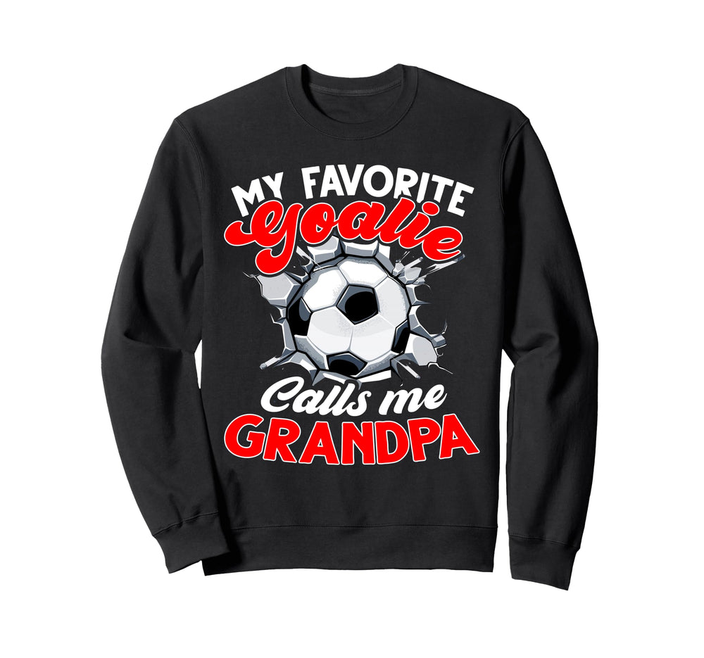 My Favorite Goalie Calls Me Grandpa Sweatshirt - Trendy Graphic Men Women