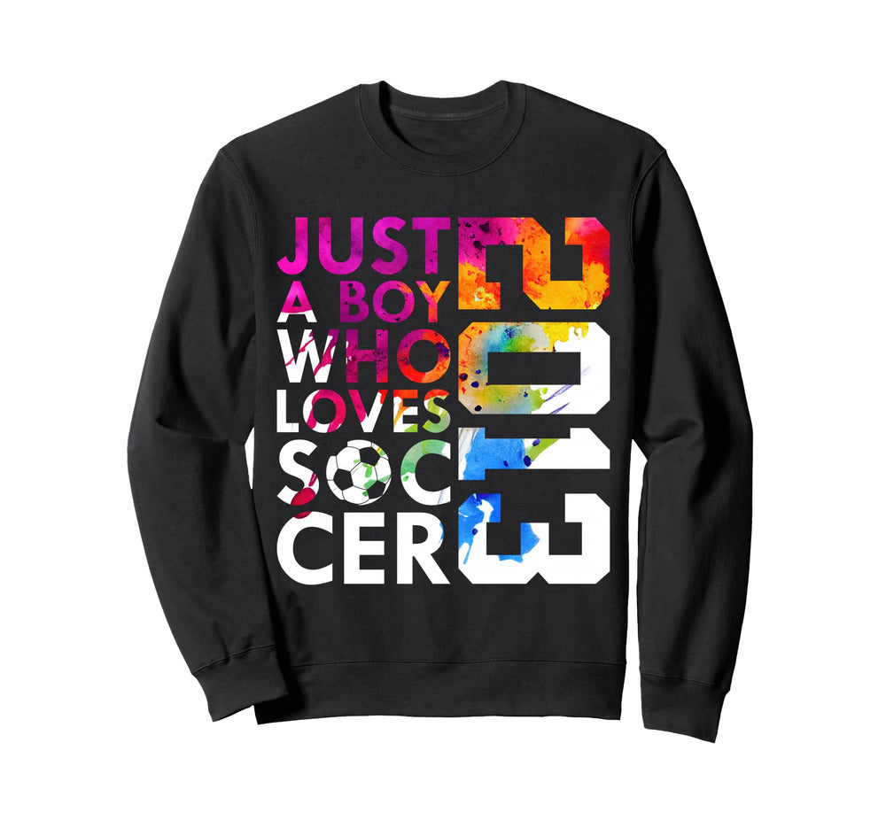 2013 Just Who Loves Soccer 13Th Sweatshirt - Casual Everyday Wear Unisex