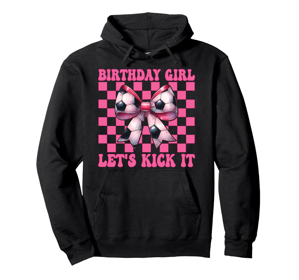 Birthday Lets Kick It Soccer Mom Mama Hoodie - Novelty Apparel Men Women