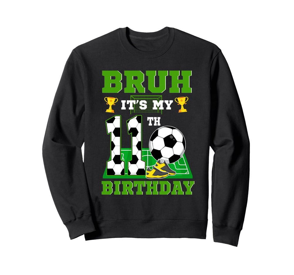 Bruh Its My 11Th Birthday Soccer Sweatshirt - Graphic Print for Adults