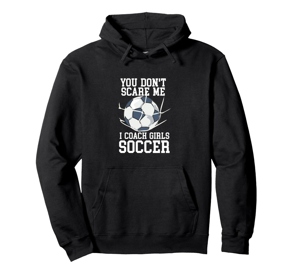 You Dont Scare Me I Coach Soccer Hoodie - Custom Art Print for Adults