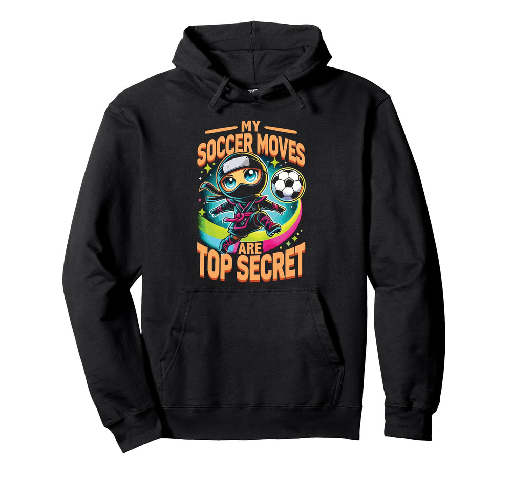 My Soccer Moves Are Secret Soccer Hoodie - Casual Everyday Wear Unisex