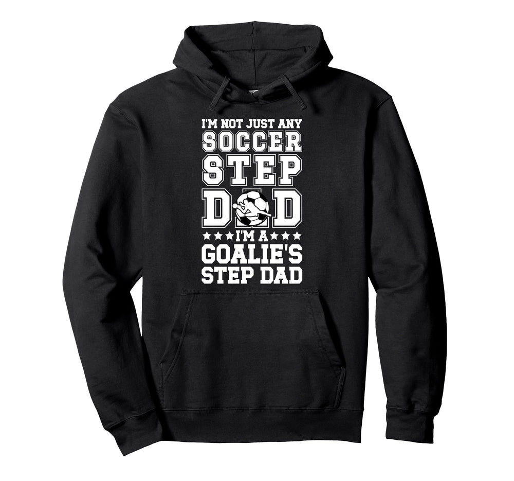 Im Soccer Goalie Step Dad Soccer Keeper Hoodie - Novelty Apparel Men Women
