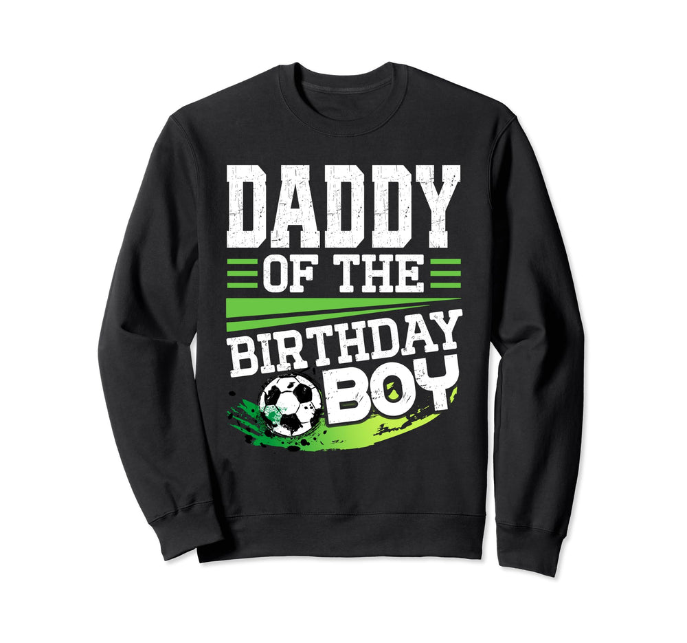 Soccer Birthday Daddy Birthday Daddy Sweatshirt - Streetwear Style Unisex