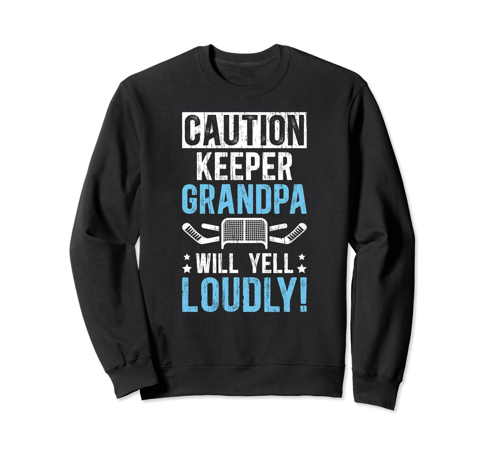 Hockey Keeper Grandpa Will Yell Sweatshirt - Streetwear Style Men Women