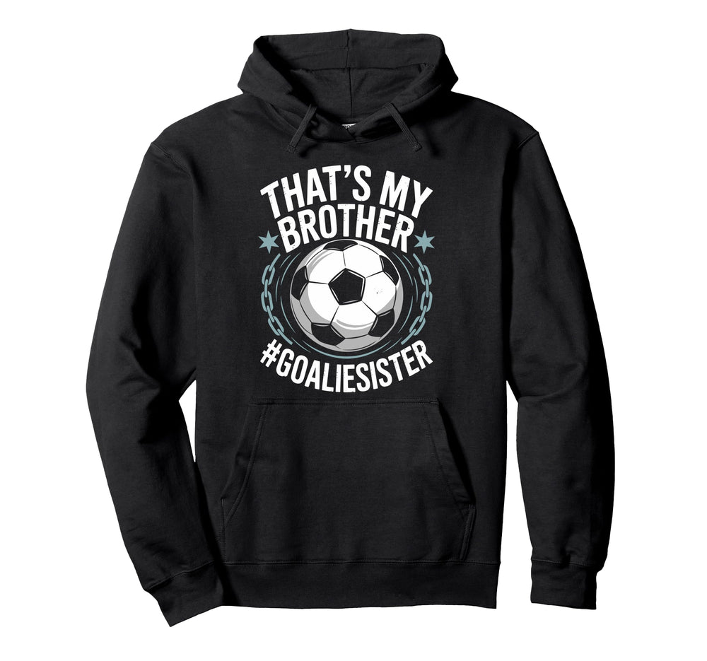 Goal Keeper Team Soccer Player Bro Thats Hoodie - Trendy Graphic Men Women