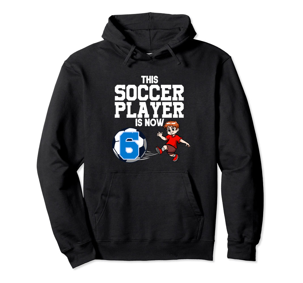 6 Year Old Soccer Player Soccer Hoodie - Streetwear Style Men Women