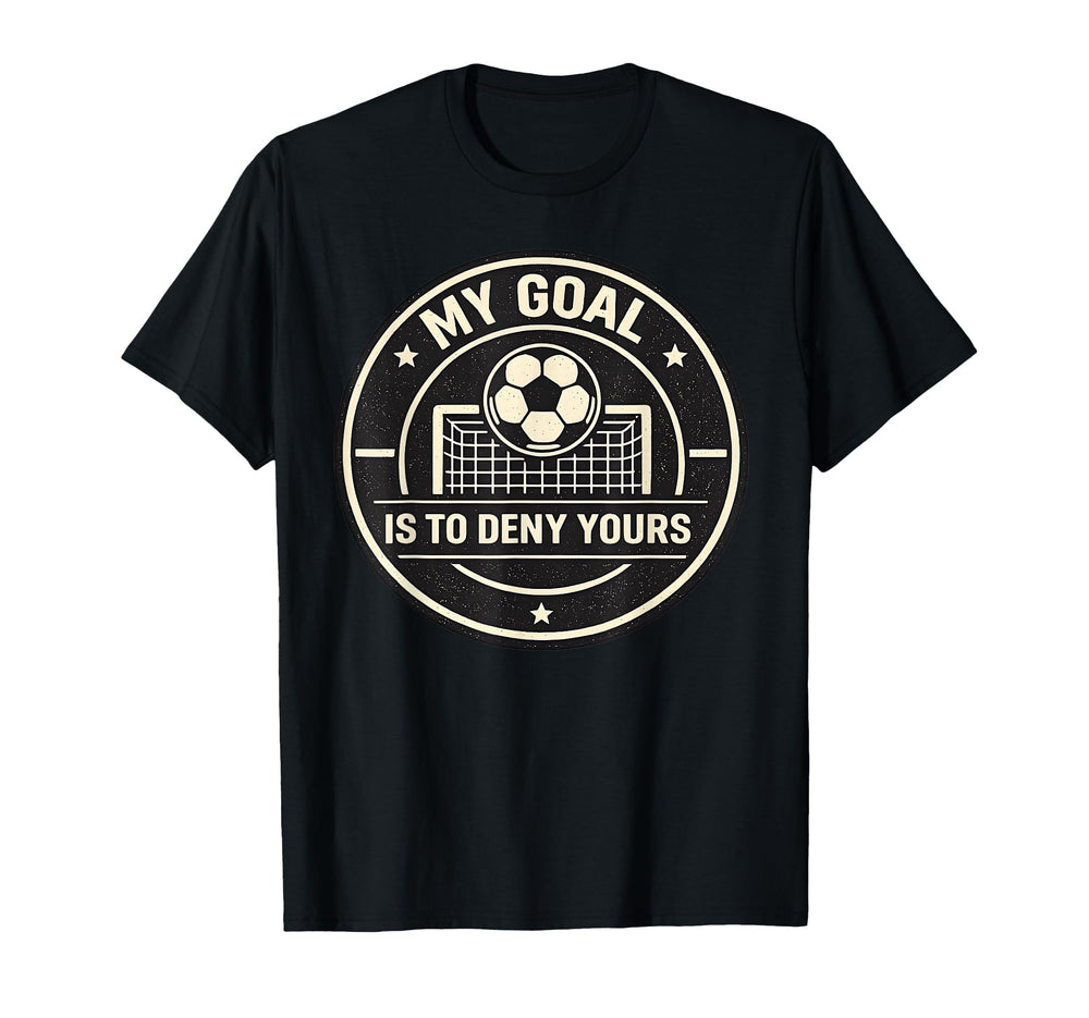 My Goal Is To Deny Yours Funny Soccer T-Shirt - Minimalist Print Men Women