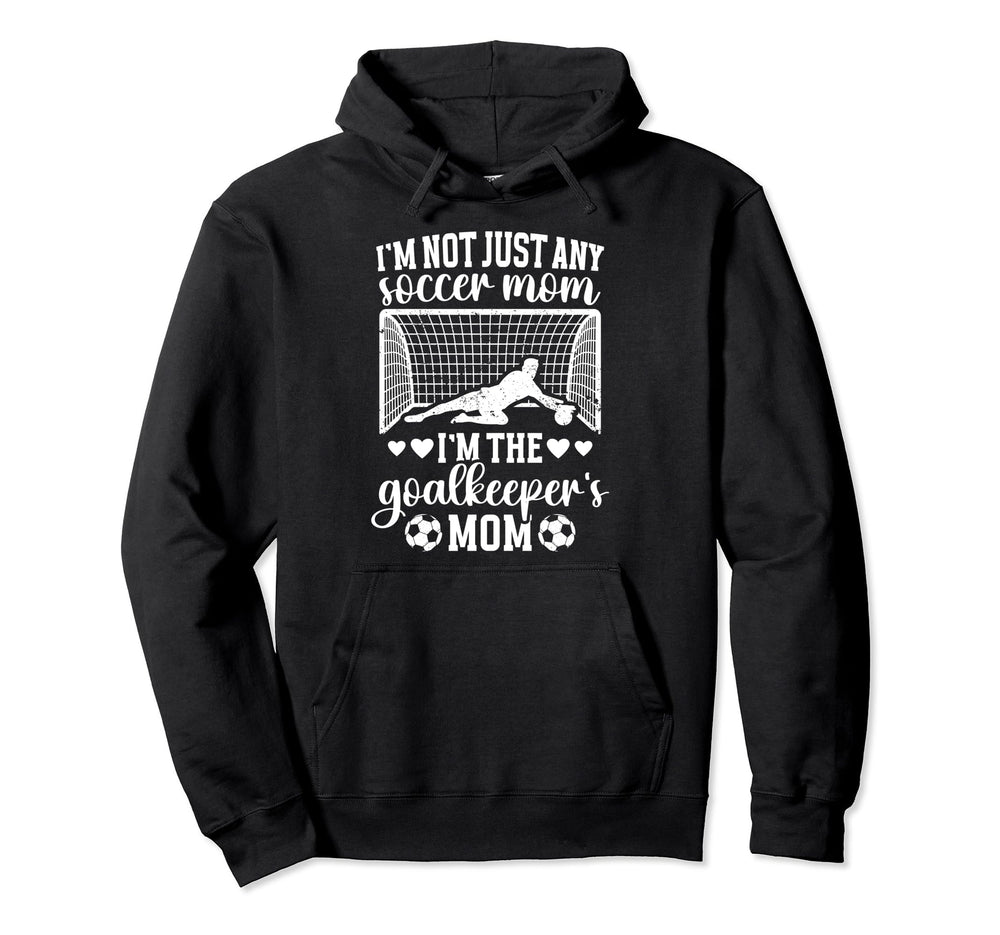 Im Soccer Goalkeeper Mom Soccer Goalie Mama Hoodie - Novelty Apparel Unisex