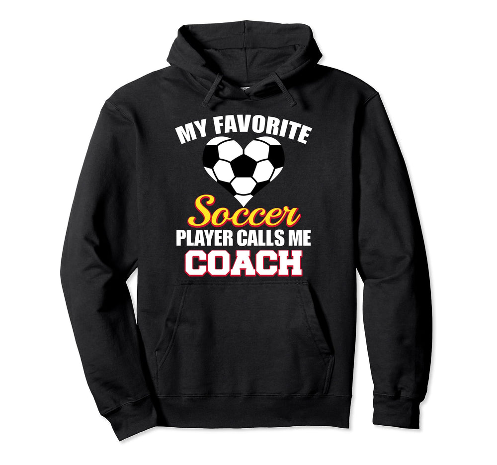 My Favorite Soccer Player Calls Me Coach Hoodie - Unique Graphic Men Women