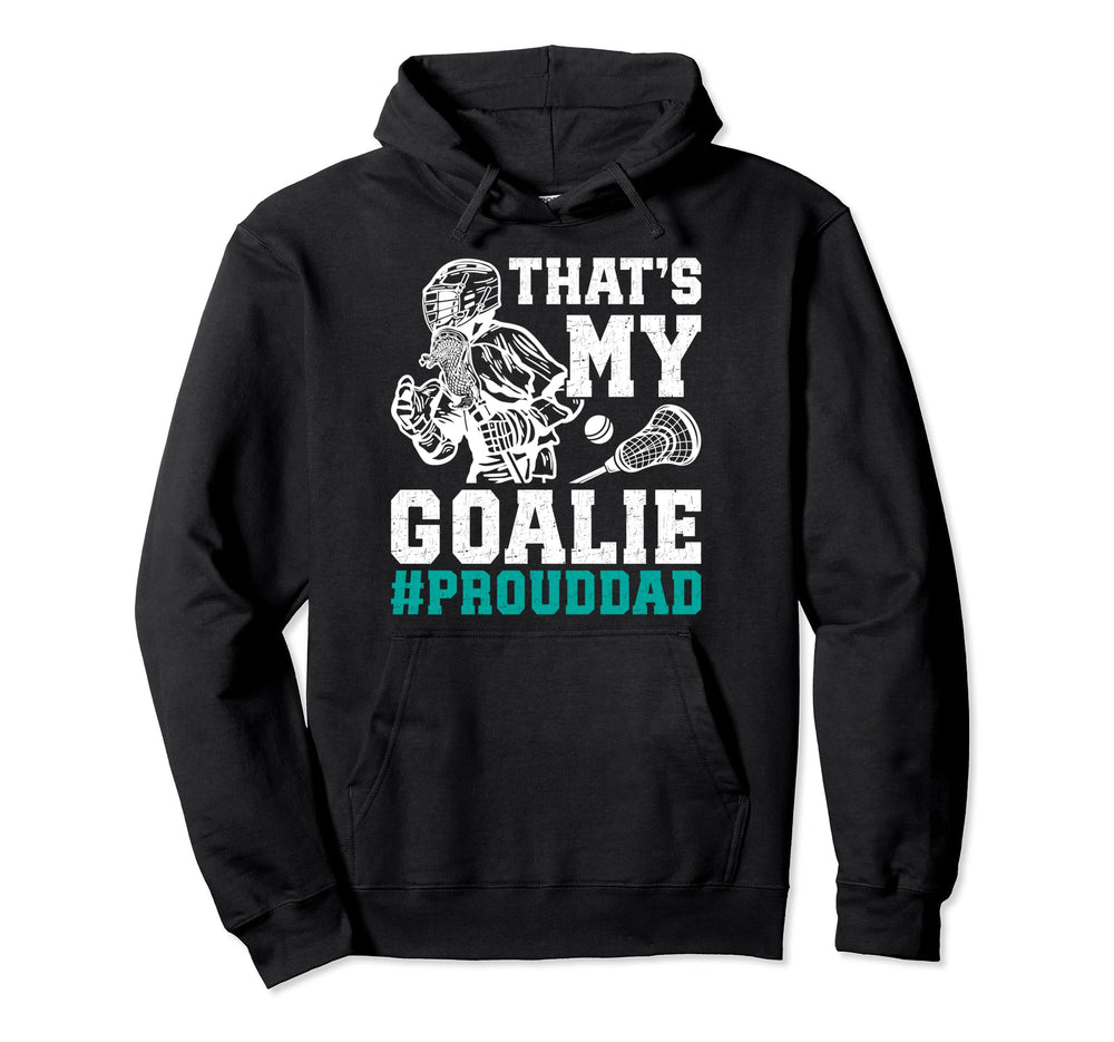 Thats My Lacrosse Goalie Dad Lacrosse Hoodie - Unique Graphic for Adults