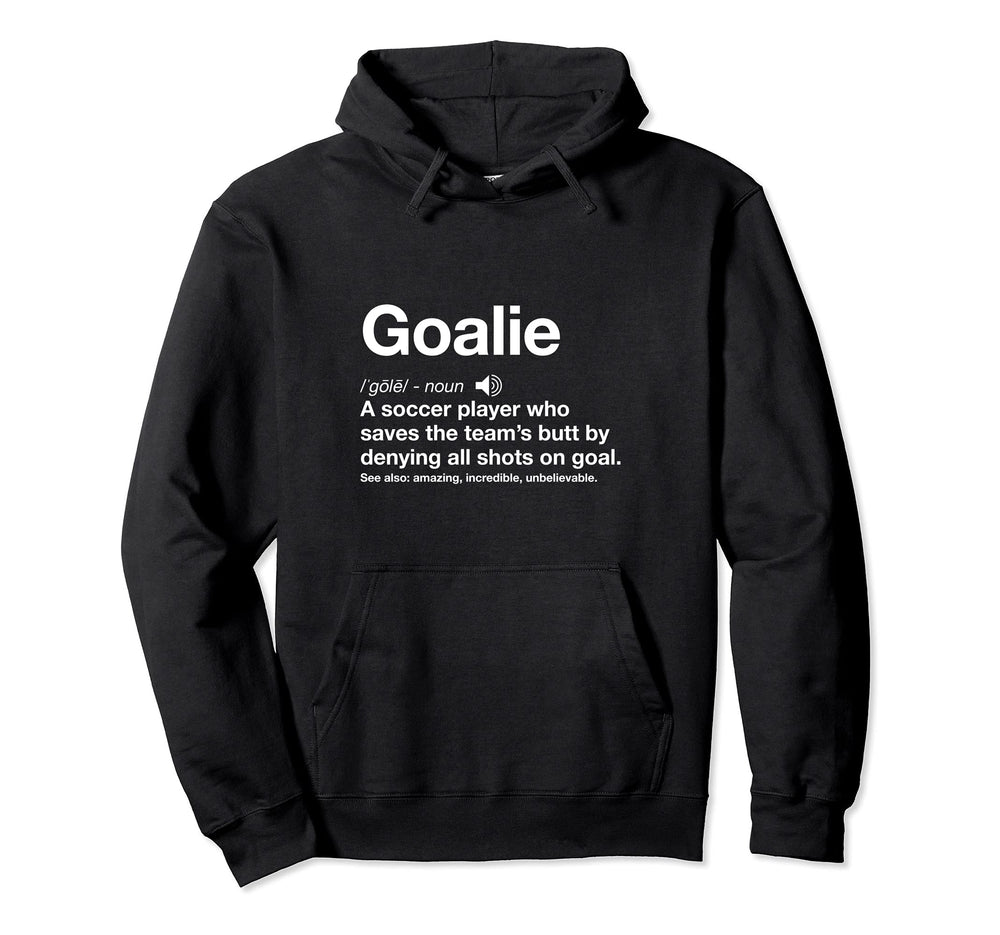 Soccer Goalie Definition Funny Goal Hoodie - Novelty Apparel for Adults