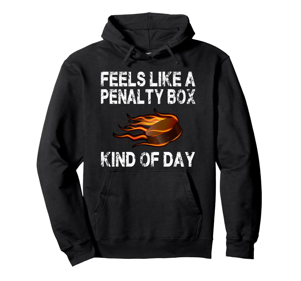 Funny Hockey Feels Like Penalty Box Kind Hoodie - Trendy Graphic Unisex