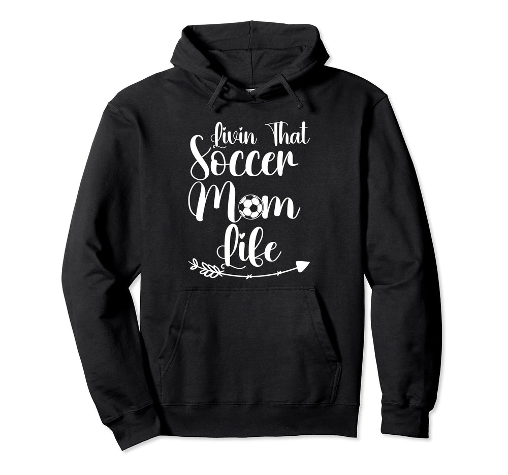 Living That Soccer Mom Life Funny Hoodie - Fun Novelty Design Men Women