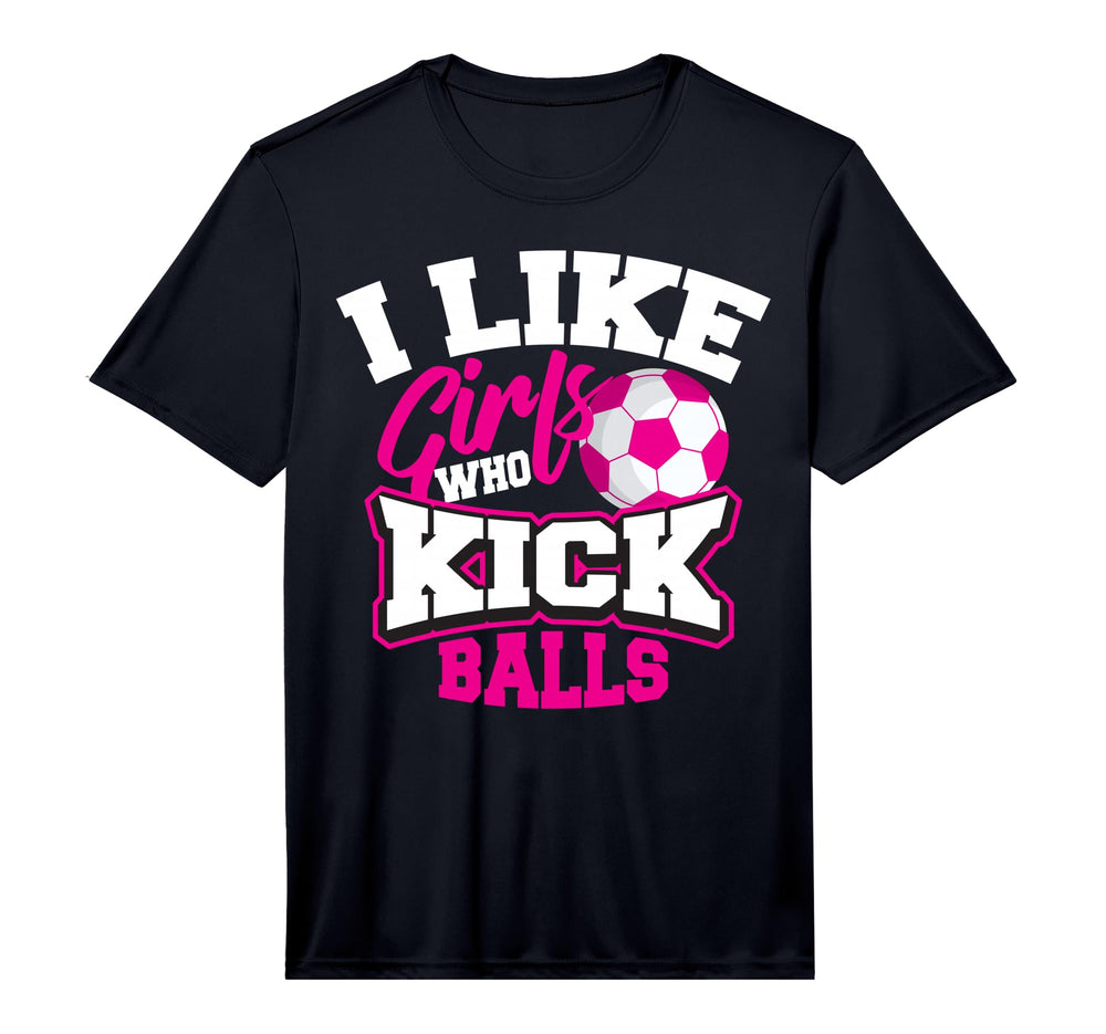 I Like Who Kick Balls Funny Soccer Lover T-Shirt - Novelty Apparel Unisex