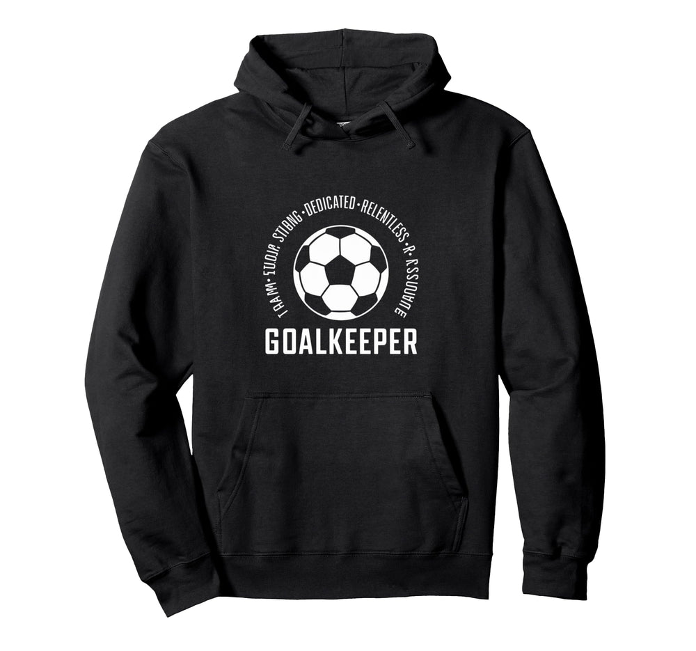 I Am Goalkeeper Football Soccer Goalie Hoodie - Custom Art Print Unisex