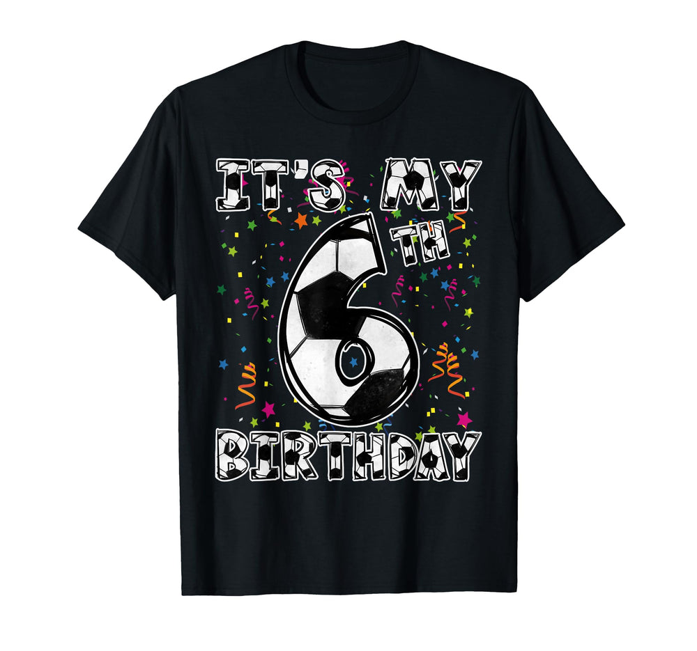 Its My 6Th Birthday Soccer Player 6 Bday T-Shirt - Streetwear Style Unisex