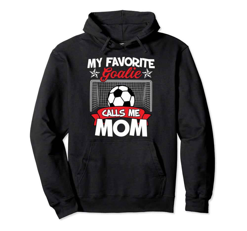 Funny My Favorite Goalie Calls Me Mom Hoodie - Novelty Apparel for Adults