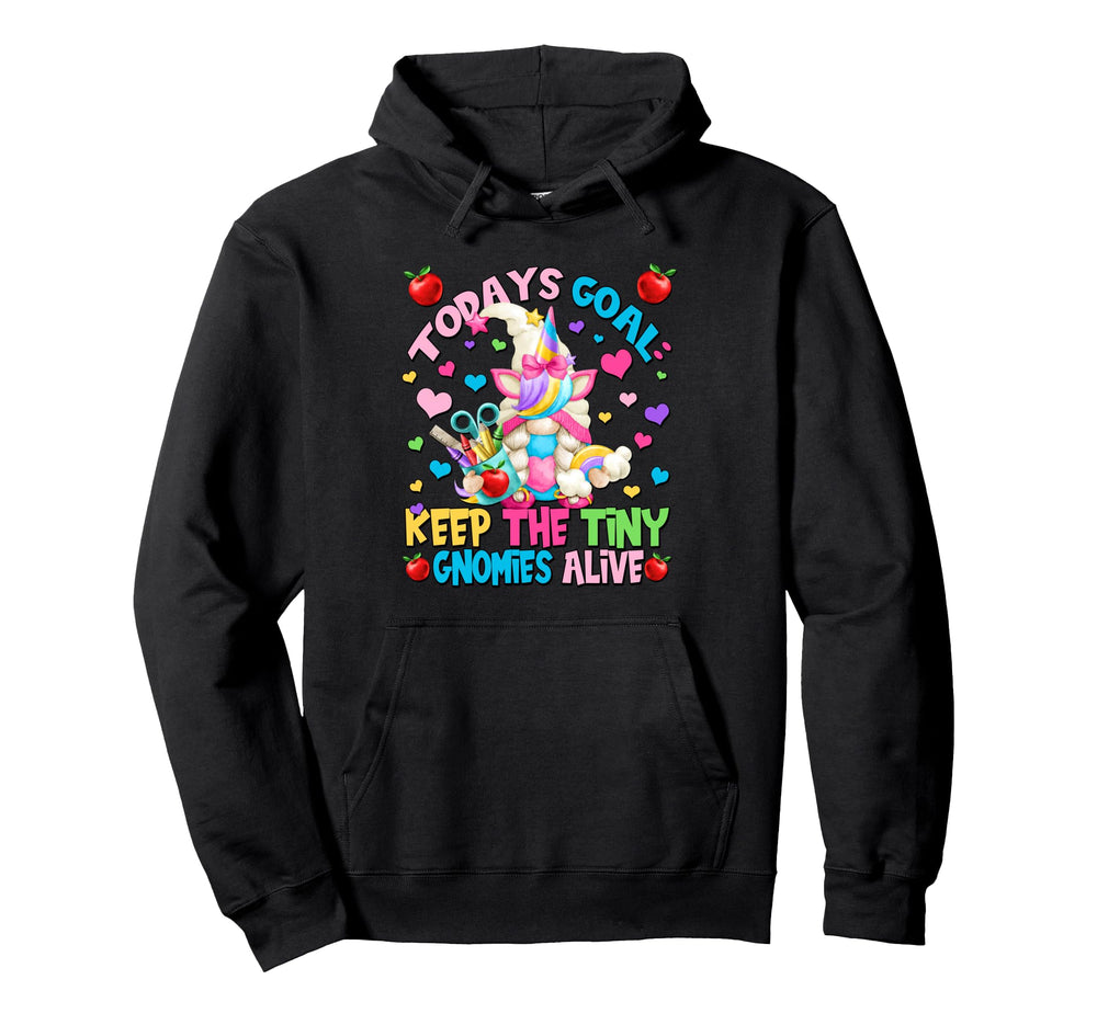 Todays Goal Keep Tiny Gnomies Alive Hoodie - Casual Everyday Wear Unisex