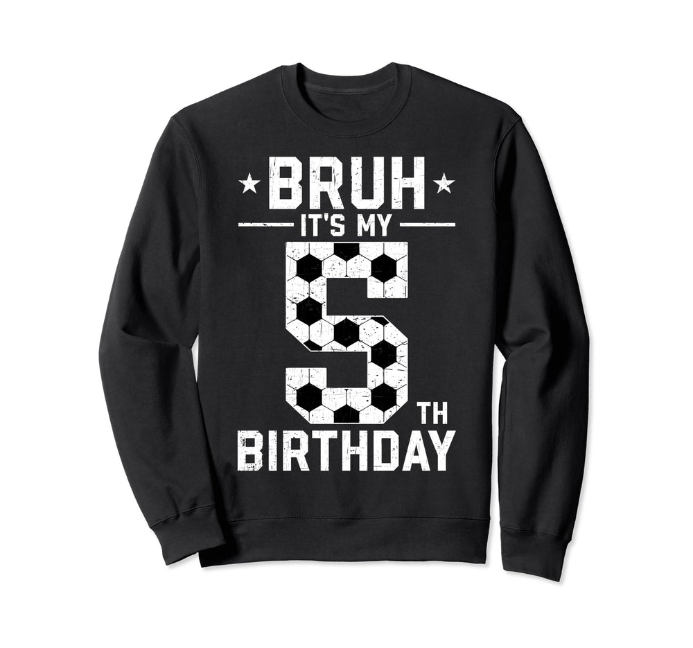 5 Year Old Birthday Soccer Bruh Sweatshirt - Fun Novelty Design Men Women