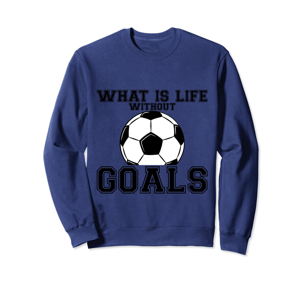 What Is Life Without Goals Sweatshirt - Aesthetic Graphic Men Women