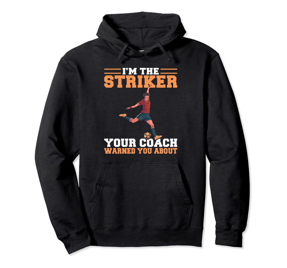 Im Striker Your Coach Warned You Hoodie - Aesthetic Graphic Men Women
