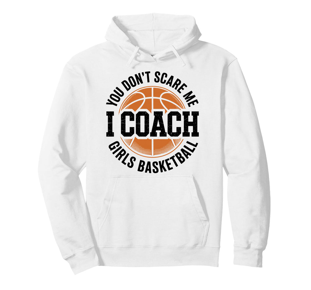 You Dont Scare Me I Coach Basketball Hoodie - Streetwear Style Unisex