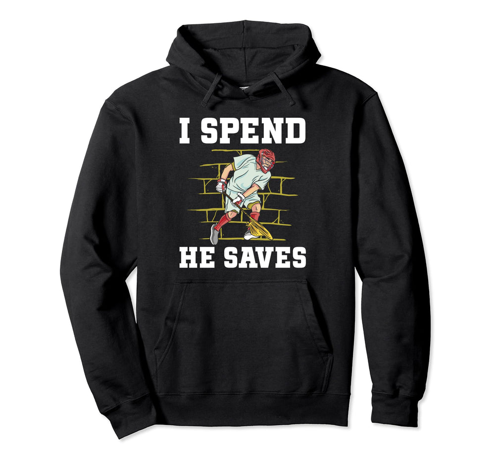 Lacrosse Goalie I Spend He Saves Lax Hoodie - Fun Novelty Design Unisex