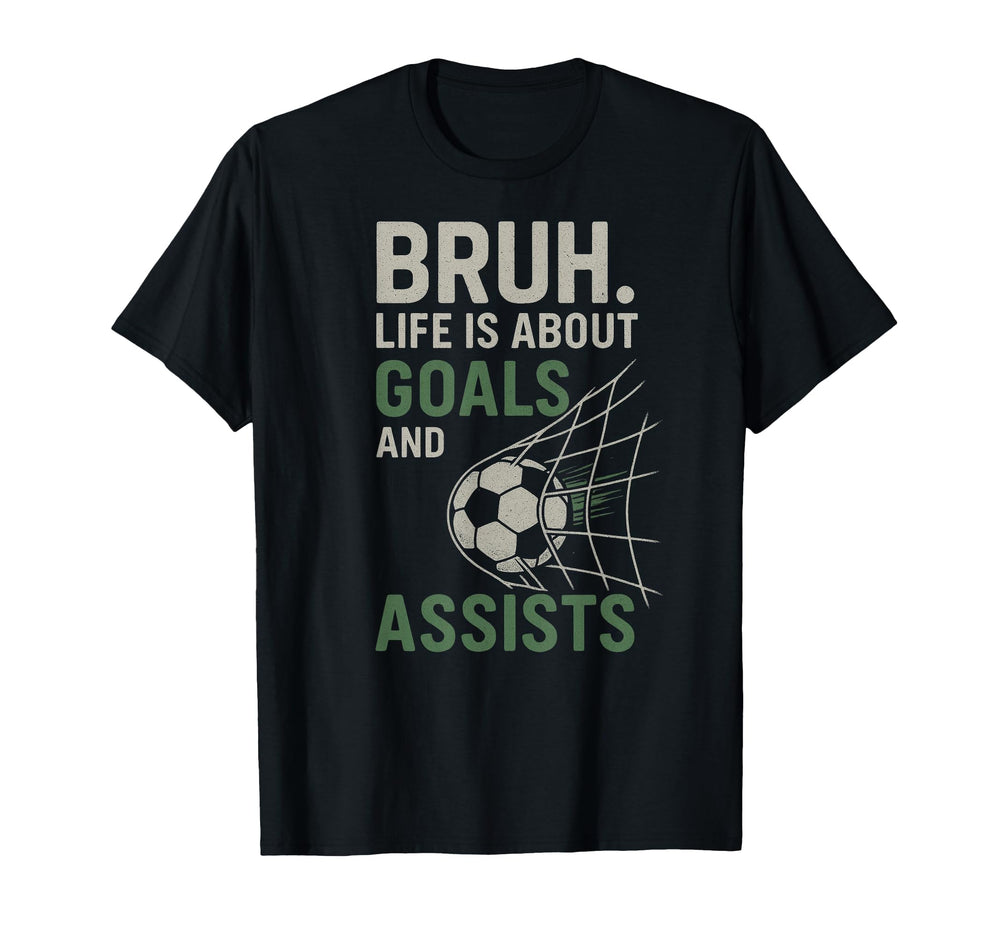 Bruh Life Is About Goals And Assists T-Shirt - Aesthetic Graphic Unisex