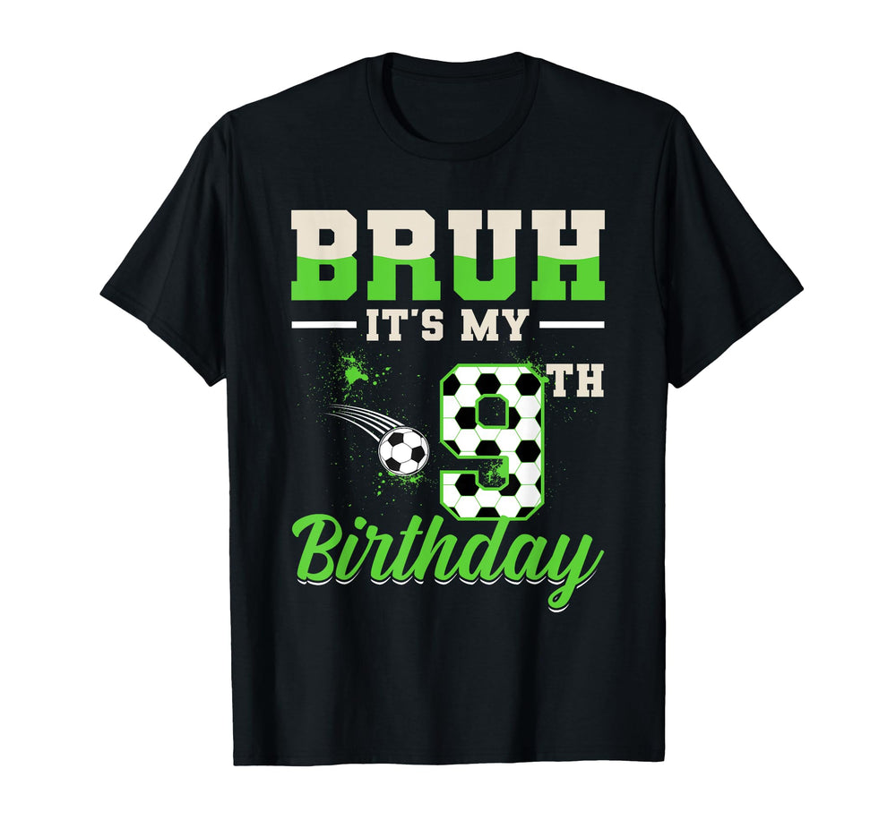 Bruh Its My 9Th Birthday Soccer T-Shirt - Novelty Apparel for Adults
