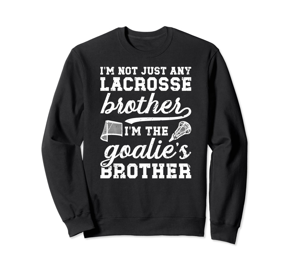 Im Lacrosse Goalie Brother Lacrosse Sweatshirt - Aesthetic Graphic Unisex