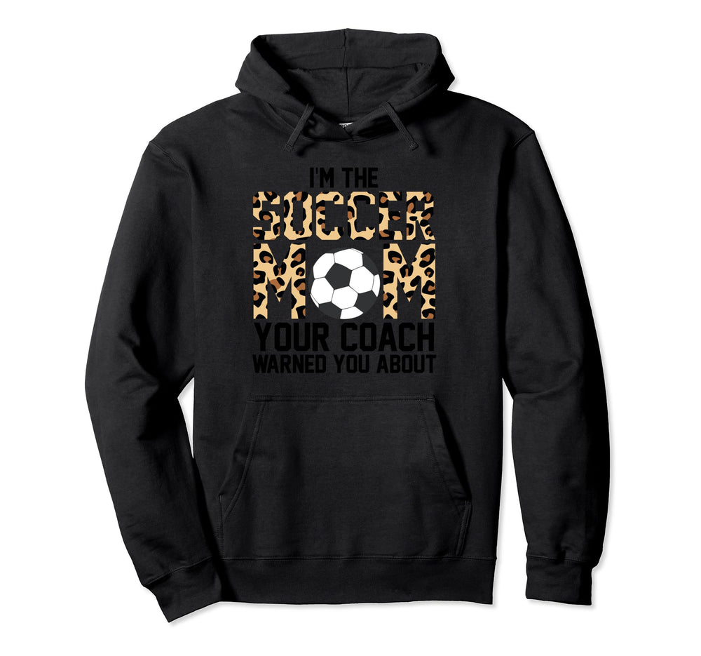 Im Soccer Mom Your Coach Warned You About Hoodie - Graphic Print Men Women