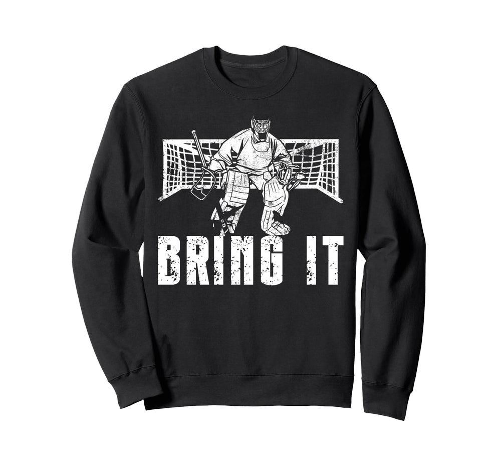 Ice Hockey Goalie Goalkeeper Bring It Sweatshirt - Aesthetic Graphic Unisex
