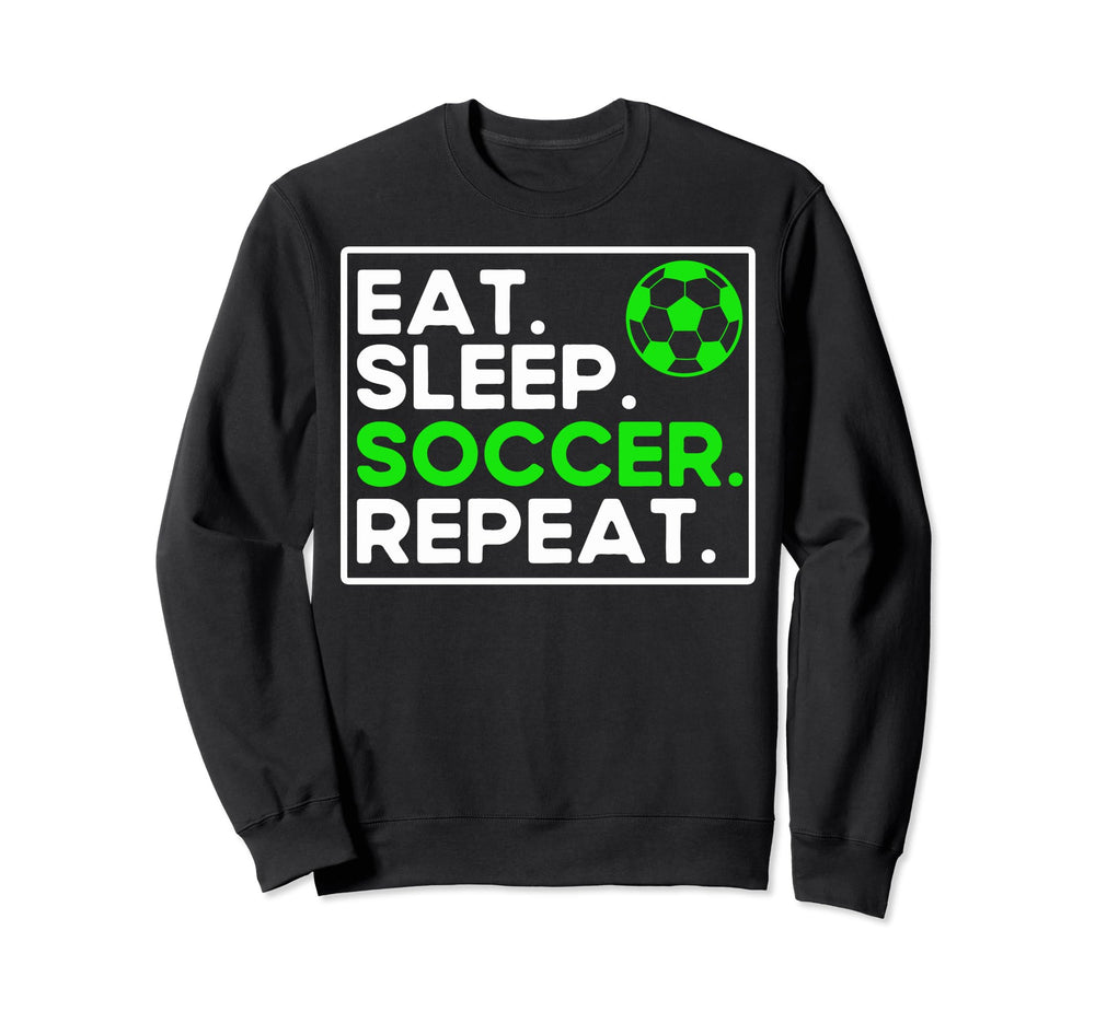 Soccer Lovers Eat Sleep Soccer Fans Sweatshirt - Trendy Graphic Men Women